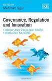 Governance, regulation and innovation : theory and evidence from firms and nations
