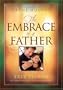 The Embrace of a Father: True Stories of Inspiration and Encouragement