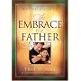 The Embrace of a Father: True Stories of Inspiration and Encouragement