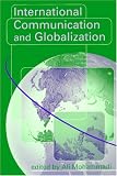 International Communication and Globalization: A Critical Introduction