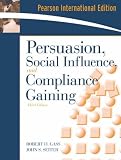 Persuasion: Social Influence and Compliance Gaining