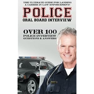 Police Oral Board Interview: Over 100 Police Interview Questions & Answers