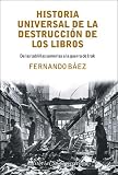 Historia Universal De La Destruccion De Los Libros/ Universal History of Book Destruction: De Las Tablillas Sumerias a La Guerra De Irak / from the Small Tablets to the War in Iraq