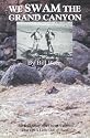 We Swam the Grand Canyon: The True Story of a Cheap Vacation that Got a Little Out of Hand