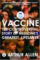 Vaccine: The Controversial Story of Medicine's Greatest Lifesaver