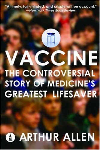 Vaccine: The Controversial Story of Medicine's Greatest Lifesaver