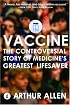 Vaccine: The Controversial Story of Medicine's Greatest Lifesaver