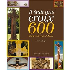 Il �tait une croix : 600 histoires de croix en Alscace