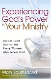 Experiencing God's Power in Your Ministry: Success and Survival for Every Woman Who Serves God