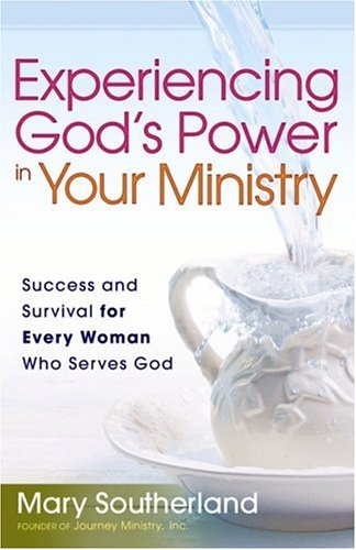 Experiencing God's Power in Your Ministry: Success and Survival for Every Woman Who Serves God