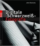 Digitale Schwarzwei�-Fotografie - John Clements