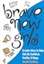 Brave New Girls: Creative Ideas to Help Girls Be Confident, Healthy and Happy