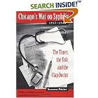 Chicago's War on Syphilis, 1937-40: The Times, the Trib, and the Clap Doctor by Suzanne Poirier