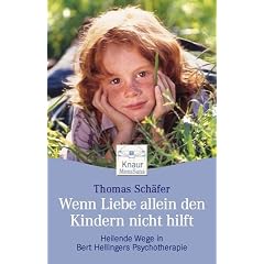 Wenn Liebe allein den Kindern nicht hilft. Heilende Wege in Bert Hellingers Psychotherapie (Broschiert)