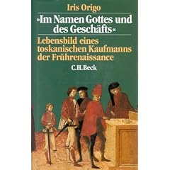 Im Namen Gottes und des Gesch�fts. Lebensbild eines toskanischen Kaufmanns der Fr�hrenaissance