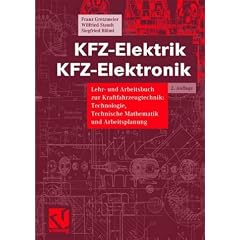 Kraftfahrzeugelektrik - Kraftfahrzeugelektronik: KFZ-Elektrik, KFZ-Elektronik, Lehrbuch und Arbeitsbuch zur Kraftfahrzeugtechnik: Technologie, Technische Mathematik und Arbeitsplanung