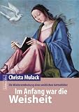 Produkt-Bild: Im Anfang war die Weisheit: Die Wiederentdeckung eines weiblichen Gottesbildes