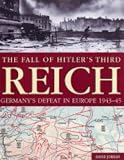 The fall of Hitler's Third Reich : Germany's defeat in Europe 1943-45