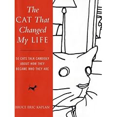 The Cat That Changed My Life: 50 Cats Talk Candidly About How They Became Who They are: 50 Cats Talk Candidly About How They Became Who They Are