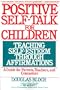 Positive Self-Talk for Children: Teaching Self-Esteem Through Affirmations: A Guide For Parents, Teachers, And Counselors