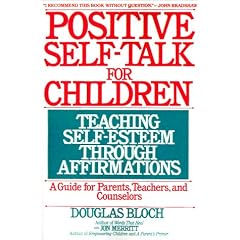 Positive Self-Talk for Children: Teaching Self-Esteem Through Affirmations: A Guide For Parents, Teachers, And Counselors
