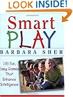 Smart Play : 101 Fun, Easy Games That Enhance Intelligence