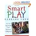 Smart Play : 101 Fun, Easy Games That Enhance Intelligence