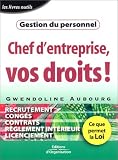 Revue Editions d'Organisation  / Chef d'entreprise, vos droits ! Gestion du personnel : Ce que permet la loi
