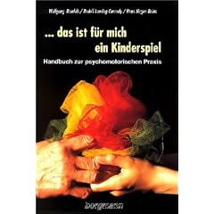 ... das ist f�r mich ein Kinderspiel: Handbuch zur psychomotorischen Praxis