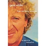 Kiss Me Like A Stranger: My Search for Love and Art