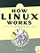 How Linux Works: What Every Superuser Should Know