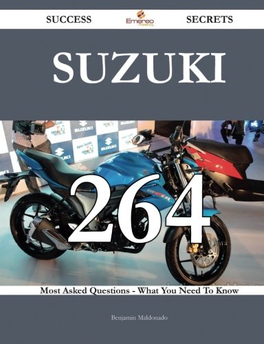 Suzuki 264 Success Secrets - 264 Most Asked Questions On Suzuki - What You Need To Know