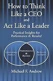 How to Think Like a CEO and Act Like a Leader: Practical Insights for Performance and Results! (English and Korean Edition)