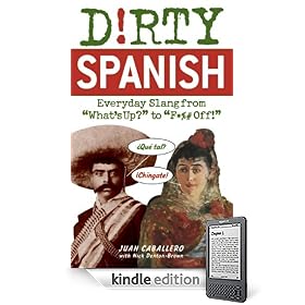 Dirty Spanish: Everyday Slang from "What's Up?" to "F*%# Off!"