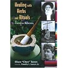 Healing with Herbs and Rituals: A Mexican Tradition by Eliseo "Cheo" Torres and Timothy L.,Jr. Sawyer