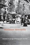 Miniature Metropolis: Literature in an Age of Photography and Film