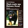 Mach mehr aus deinem Hund: Der sichere Weg zum richtigen Hund. Hundetypen - Menschentypen. Grundlage der Beziehung. Wie, wann und warum Hunde lernen. ... Erziehungssystem f�r die ganze Familie