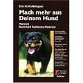 Mach mehr aus deinem Hund: Der sichere Weg zum richtigen Hund. Hundetypen - Menschentypen. Grundlage der Beziehung. Wie, wann und warum Hunde lernen. ... Erziehungssystem f�r die ganze Familie