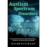 Autism Spectrum Disorders: A Parent's Guide to Autism and Asperger Syndrome ~ Sarah Erickson