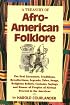 A Treasury of Afro-American Folklore: The Oral Literature, Traditions, Recollections, Legends, Tales, Songs, Religious Beliefs, Customs, Sayings and Humor of Peoples of African Descent in the Americas