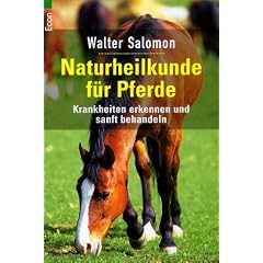 Naturheilkunde f�r Pferde. Krankheiten erkennen und sanft behandeln.