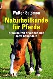 Naturheilkunde f�r Pferde. Krankheiten erkennen und sanft behandeln.