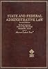 State and Federal Administrative Law (American Casebook Series Horn Book Series and Basic Legal Texts Nutshell Series) (American Casebook Series)