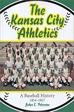 The Kansas City Athletics: A Baseball History, 1954-1967