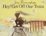 Hey! Get Off Our Train (Dragonfly Books) John Burningham