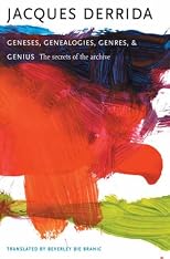 Geneses, Genealogies, Genres, and Genius: The Secrets of the Archive (European Perspectives: A Series in Social Thought and Cultural Criticism)
