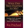 Why Did This Happen to Me?: Finding God's Strength Through Life's Hurts and Heartaches