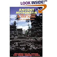 Ancient Micronesia & the Lost City of Nan Madol: Including Palau, Yap, Kosrae, Chuuk & the Marianas (Lost Cities of the Pacific)