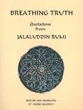 Breathing truth : quotations from Jalaluddin Rumi