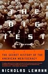 The Big Test: The Secret History of the American Meritocracy
